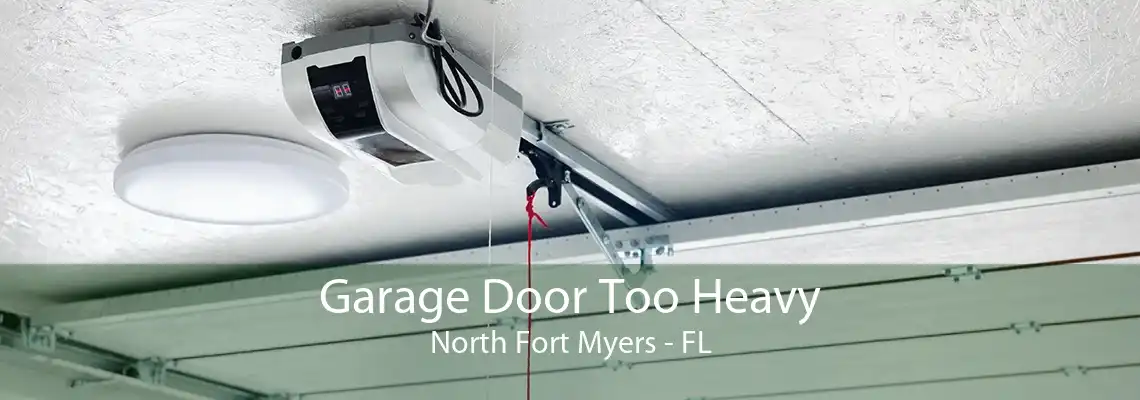 Garage Door Too Heavy North Fort Myers - FL